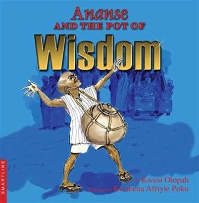  Ananse and the Pot of Wisdom! A Whimsical Journey into 21st-Century Nigerian Folklore